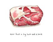 Never Trust a Big Butt and a Smile - Cheeky Meat print