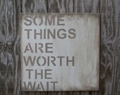 Some Things Are Worth The Wait - Wood Sign - Rustic - Wedding Gift - Baby Shower Gift
