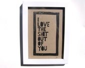 LINOCUT PRINT - I love the sh.t out of you - black print on kraft 5x7