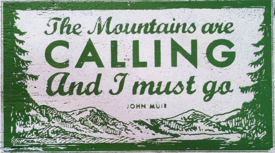 The Mountains Are Calling and I Must Go- new design 10 x 18