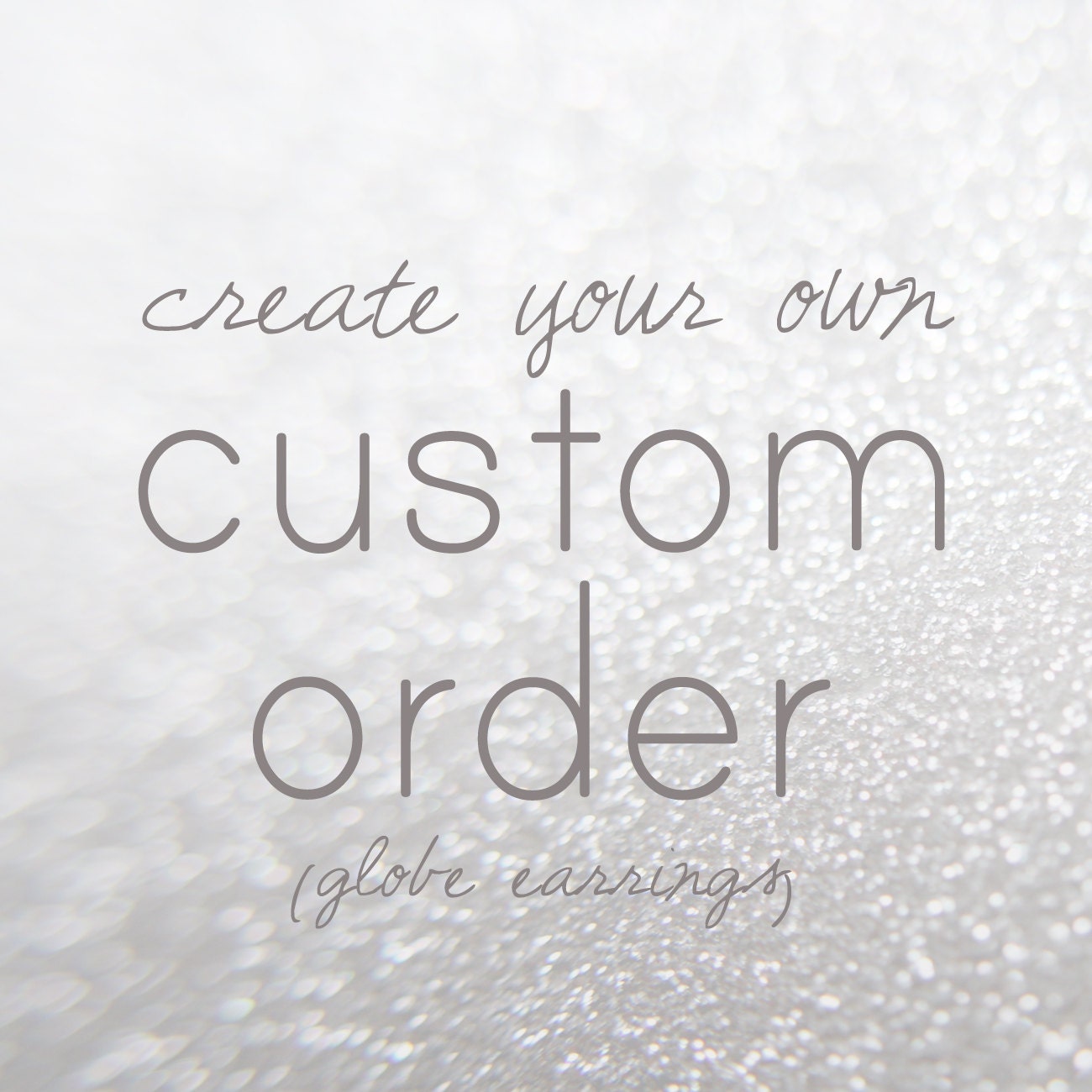 create your own custom order - globe earrings - made to order