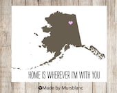 State Love Print " Alaska  " Home is Wherever I'm with you. Customizable Art Print