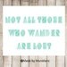 Typography Art Print " Not all those who wander are lost " Travel. Wanderlust. Adventure.