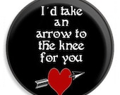 Skyrim Valentines 1 1/4in Button - I'd Take an Arrow to the Knee For You