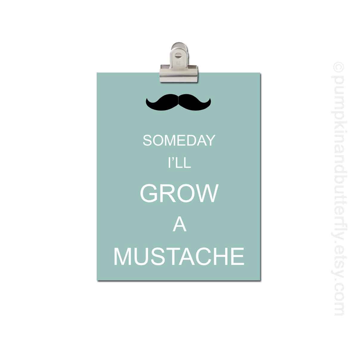 Mustache Print - Children's Art Print Poster, 8x10 print, blue grey, men-centric, Mustache, Someday I'll Grow a Mustache, as seen in