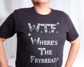 3x Large WTF wheres the Frybread T-shirts from REZ HOOFZ