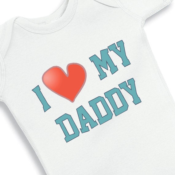 I love My Daddy - baby Onesie