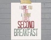 I Love You Like A Hobbit Loves Second Breakfast - 8x10 Typography Print