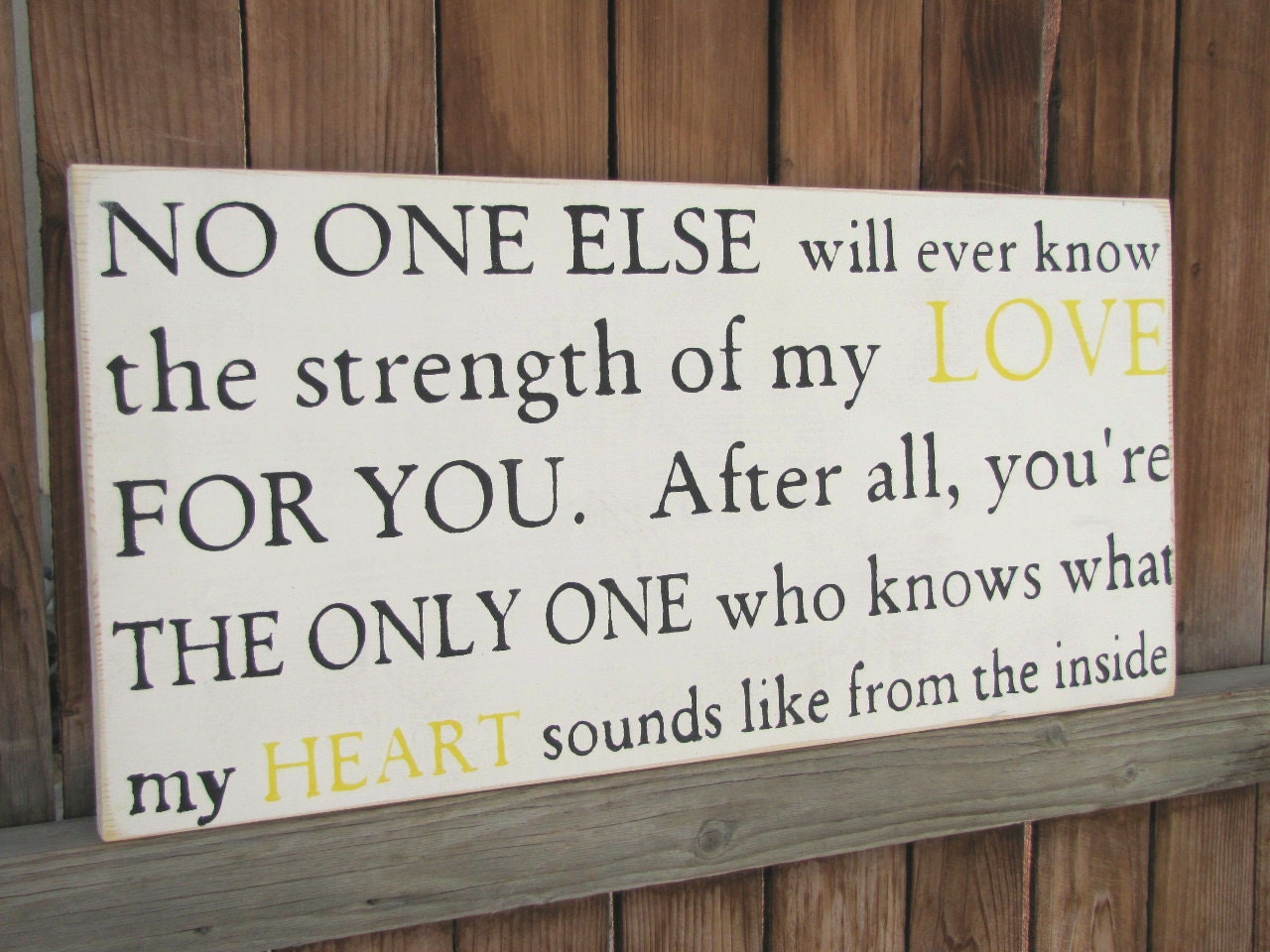 NO ONE Else Will Ever Know the Strength of my Love for You...... Wood Primitive Sign
