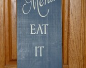 Prim "Today's Menu - Eat It Or Starve" Shabby Chic Primitive Country - your color choice