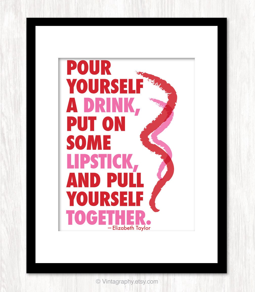POUR YOURSELF a DRINK - Elizabeth Taylor Quote Art Print 8x10 inch Motivational Inspirational Art Print