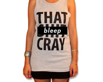 That Sh&% Cray WOMENS Tank Top - All Sizes Available - mature 003