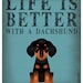 Life is Better with a Dachshund Art Print 11x14 - Custom Dog Print