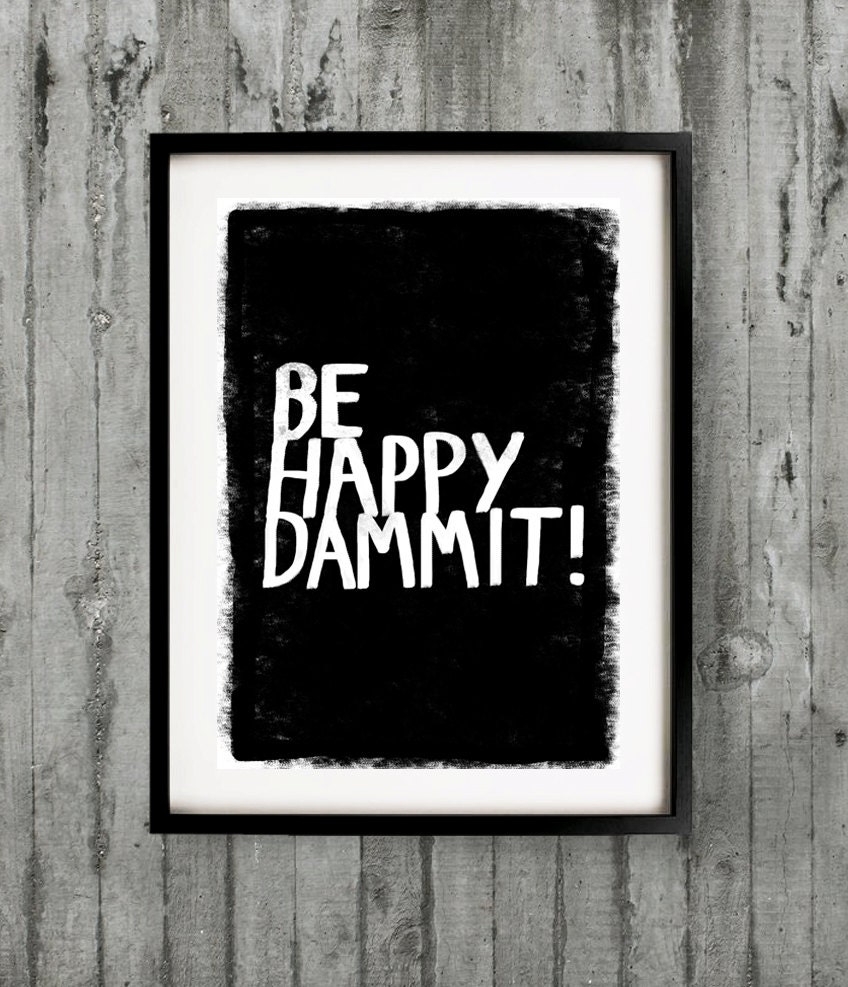 A3 Typography Poster, quote print, apartment decor, motivating art - Be Happy Dammit