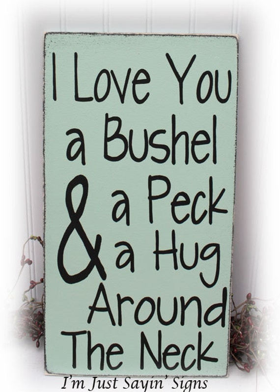 I Love You A Bushel And A Peck And A Hug By Imjustsayinsigns 