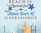 Every BEACH is beautiful but Atlantic Beach NC is Our Favorite, Your Custom Beach Name, vinyl decals, wall decals, wall sticker, beach sign