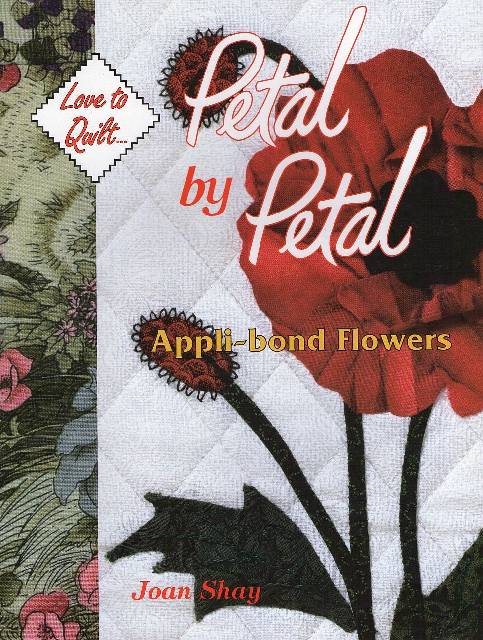 Quilting Book, Love to Quilt,  Petal by Petal, Joan Shay, Applique, Flowers