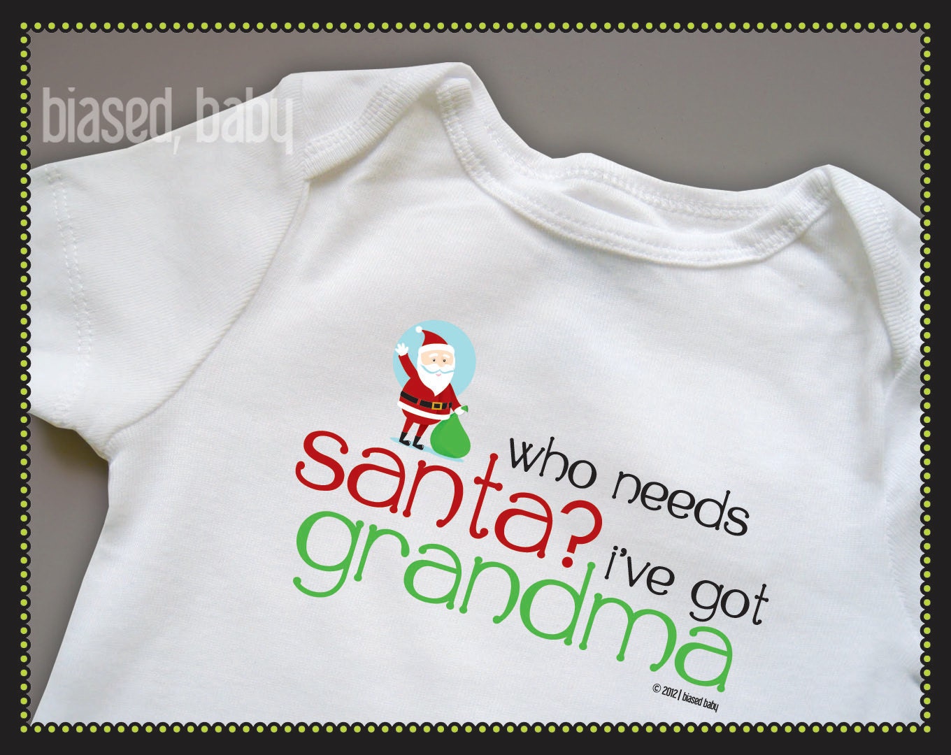 Who Needs Santa. I've Got Grandma Onesie - Funny Christmas/Holiday Baby Gift