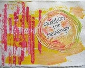 Question the Messenger: mixed media w/threaded text message on paper.
