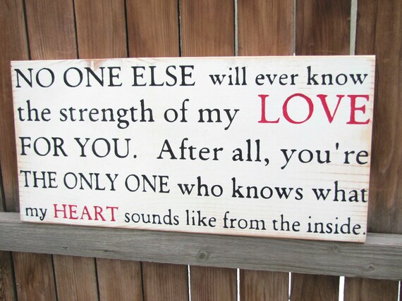 NO ONE Else Will Ever Know the Strength of my Love for You...... Wood Primitive Sign