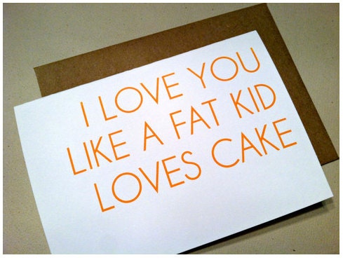 Like a Fat Kid Loves Cake - Handmade Printed I Love You Cards