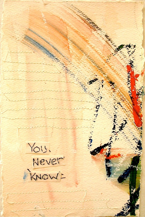You Never Know: mixed media w/threaded text message on paper.