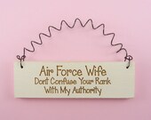 MINI SIGN Air Force Wife / Mom Dont Confuse Your Rank With My Authority - Military USAF Spouse  Laser Engraved