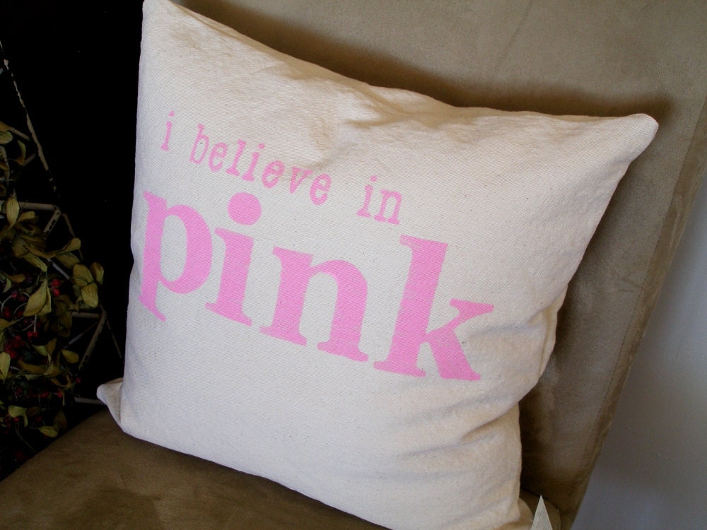 I Believe in Pink - Hand Stamped Pillow Cover