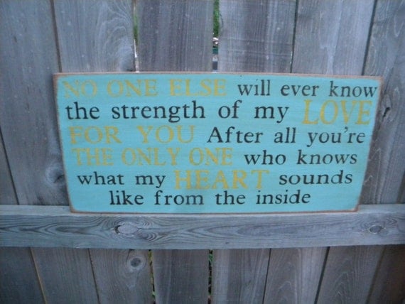 No One Else will ever know the strength of my Love for you. Rustic Aged Weathered Handpainted Sign, Nursery Baby Room