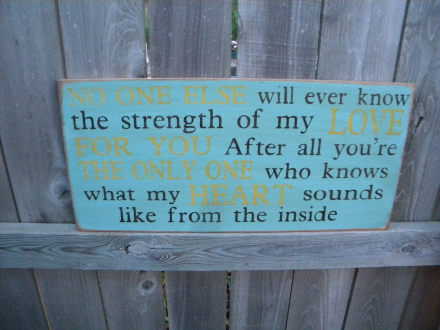No One Else will ever know the strength of my Love for you. Rustic Aged Weathered Handpainted Sign, Nursery Baby Room