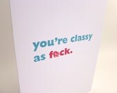 Funny R-rated birthday card - "You're classy as f-ck" - explicit