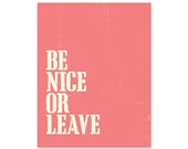 Family Wall Art Typographic Print: Be Nice Or Leave Poster  - Coral Pink Home Decor Sign - 11x14 inches (28x35)