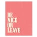 Family Wall Art Typographic Print: Be Nice Or Leave Poster  - Coral Pink Home Decor Sign - 11x14 inches (28x35)