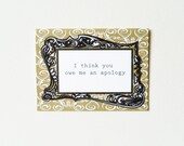 Snarky Apology Card - I think you owe me an apology