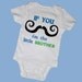 If You MUSTACHE, I'm the LITTLE BROTHER Bodysuits,Sibling,Sister,Tees,Beard,Infant,Newborn, Preemie, Twins,Adorable,Baby Shower,Party Favor