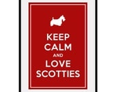 Keep Calm and LOVE SCOTTIES - Large 13x19 Pet Doggy Poster Art Print (any color) - Buy 3 and get 1 FREE