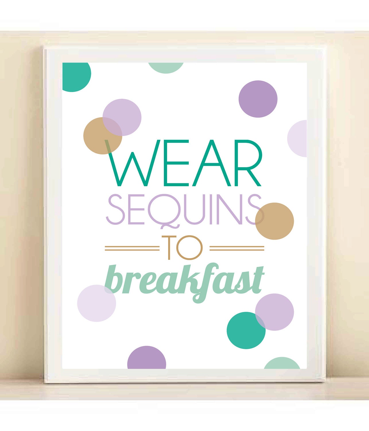 Teal, Aqua, Purple, and Gold 'Wear Sequins to Breakfast' print poster