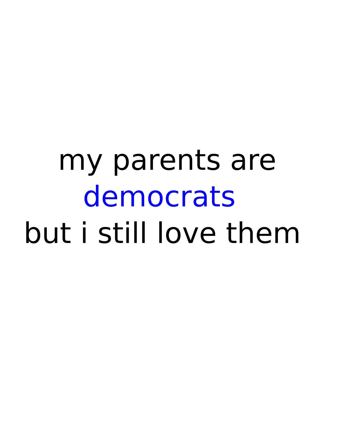 My parents are democrats but I still love them Baby/Toddler Onesie/Tshirt Many Sizes/Colors Free Shipping