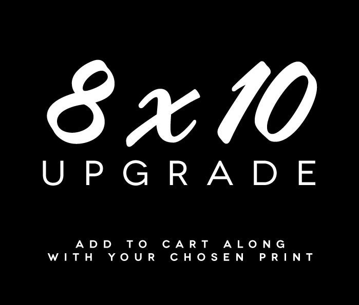 8 x 10 PRINT UPGRADE - Add To Cart With Chosen Print