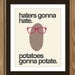 Hipster Potato Quote Poster Print: Haters gonna hate, potatoes gonna potate.