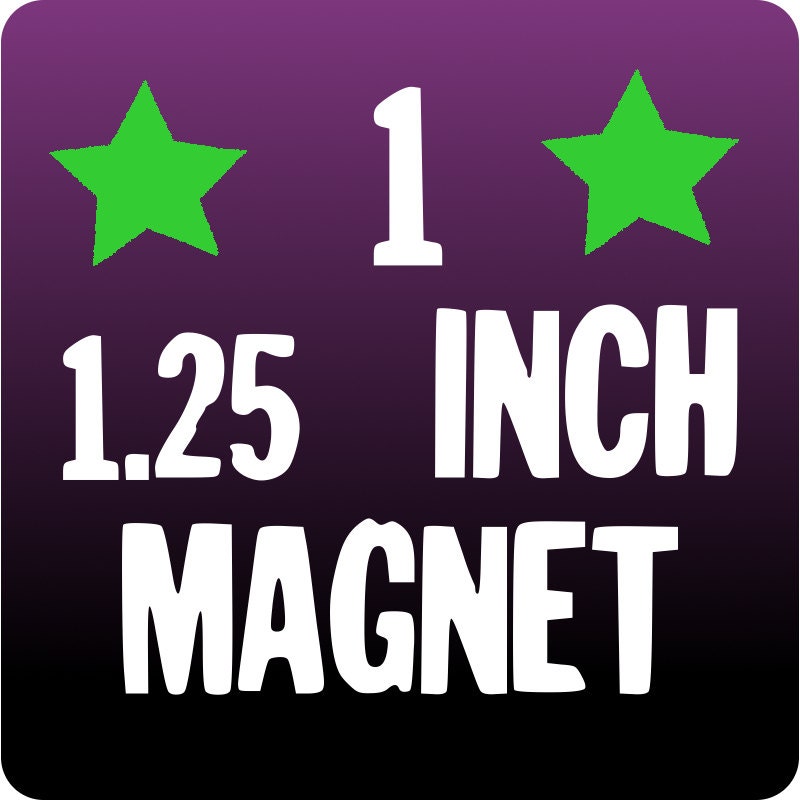 1 Custom 1.25 inch MAGNETS