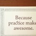 Practice Makes Awesome 12x18 Poster Print