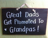 Great Dads get promoted to Grandpas sign wood father gift
