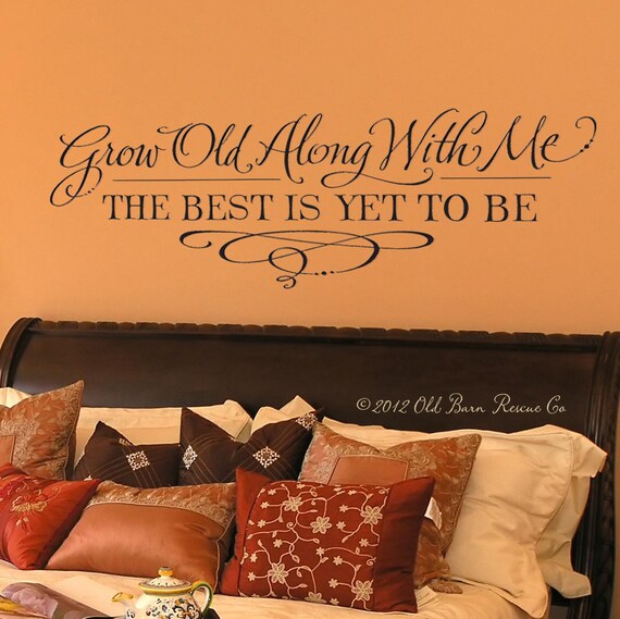 Grow Old Along With Me The Best Is Yet To by