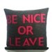 Be Nice or Leave - recycled felt applique pillow - 16 inch- more colors available