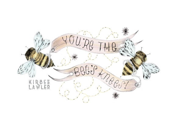 You're the Bees Knees Open Edition A4 Art Print