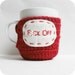 Fcuk Off Coffee Mug Cozy Tea Cup funny crochet red white mature cover