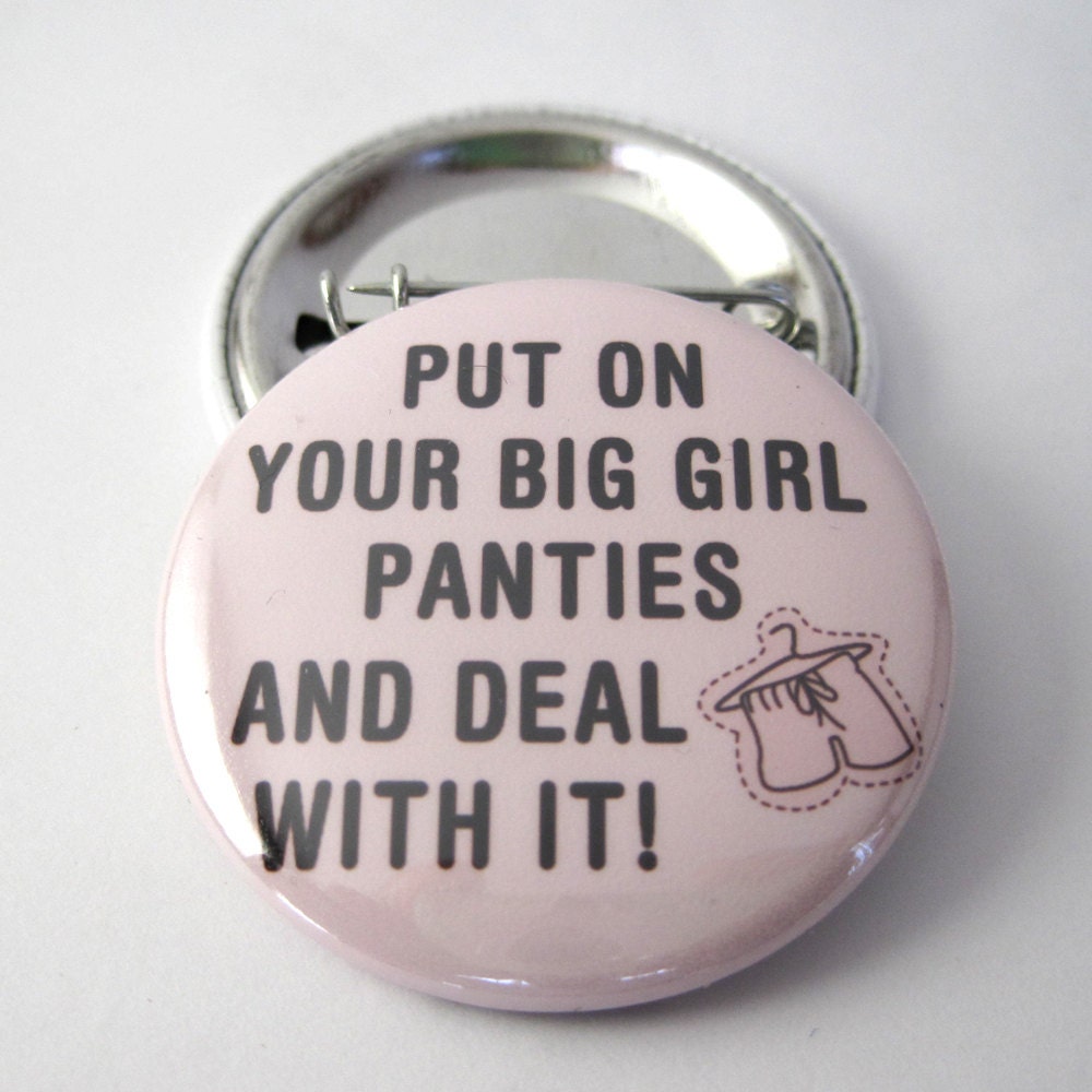 Photo Pinback button/ badge (Put on your big girl panties and deal with it) 1 1/2 inches (38mm)