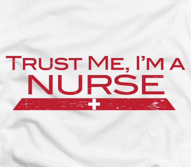Trust me, I'm a nurse - hospital doctor scrub medical text tee t-shirt