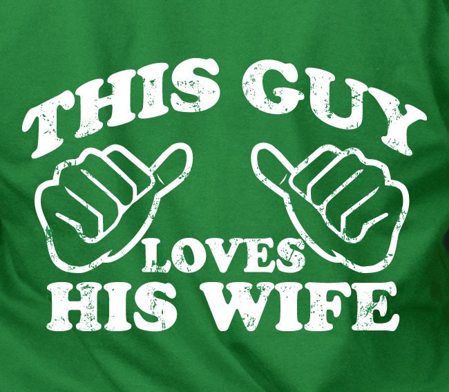 This Guy Loves His Wife - mens guys funny husband marriage anniversary engagement wedding Valentine's day gift tee shirt t-shirt tshirt